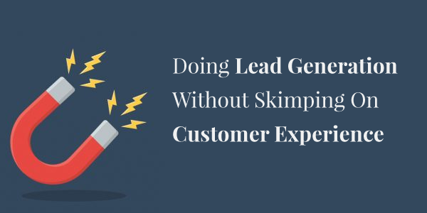 Doing Lead Generation Without Skimping On Customer Experience