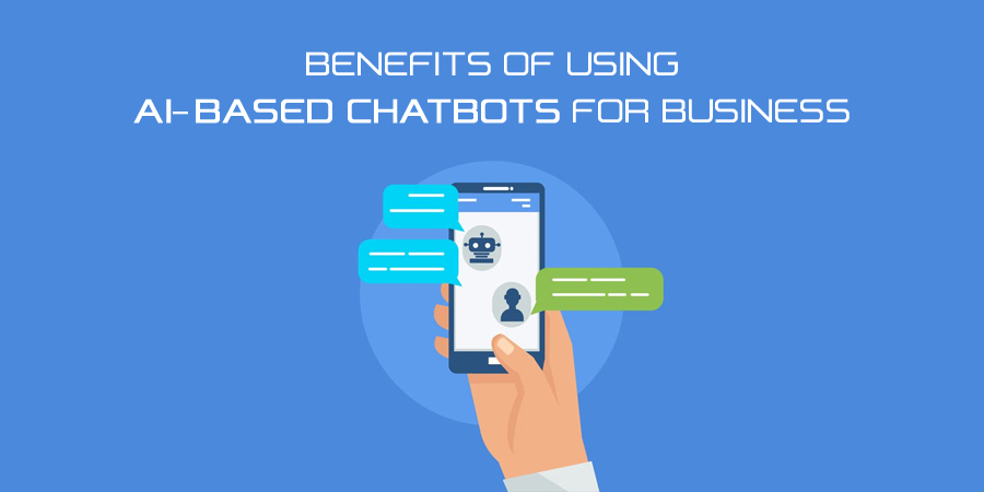 Benefits Of Using AI-Based Chatbot For Your Business